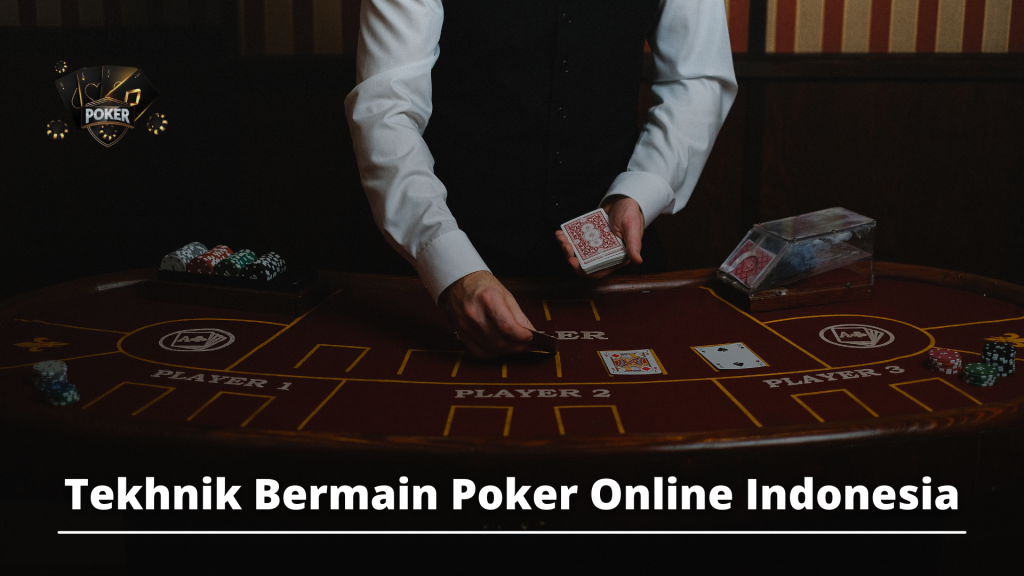 Tekhnik Bermain Poker Online Indonesia