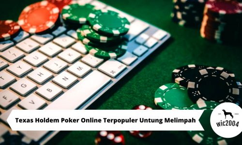Texas Holdem Poker Online Terpopuler Untung Melimpah